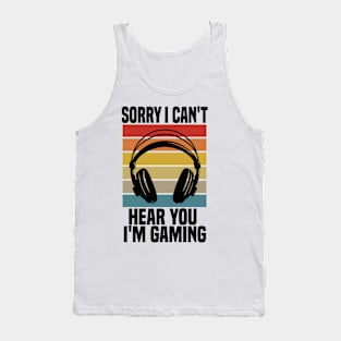 Sorry I Can't Hear You I'm Gaming Tank Top